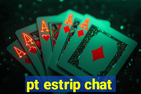 pt estrip chat